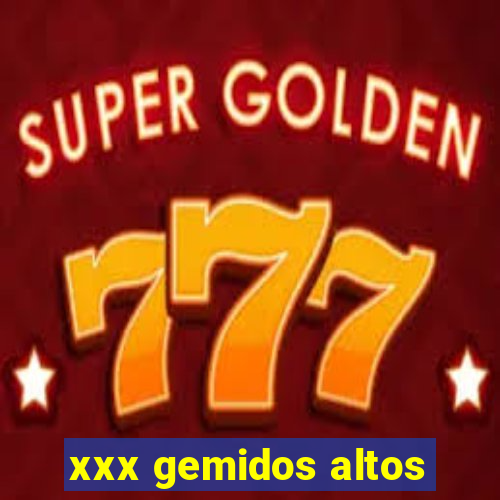 xxx gemidos altos